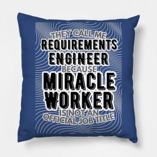 They call me Requirements Engineer because Miracle Worker is not an official job title | Colleague | Boss | Subordiante | Office Pillow