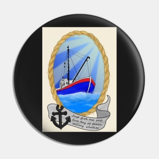 Just Give Me One Fine Day Of Plain Sailing Weather Pin