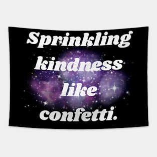 Sprinkling kindness like confetti. Tapestry