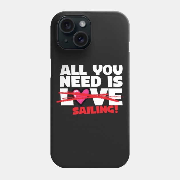 All You Need Is Sailing Phone Case by thingsandthings