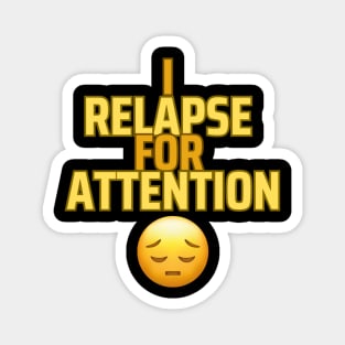 i relapse for attention Magnet