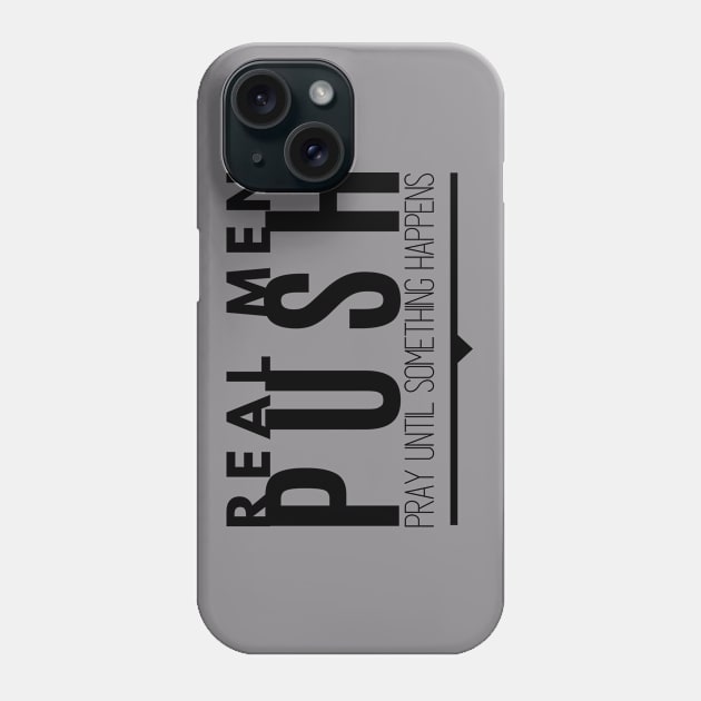 Real Men Push Phone Case by Push Concepts