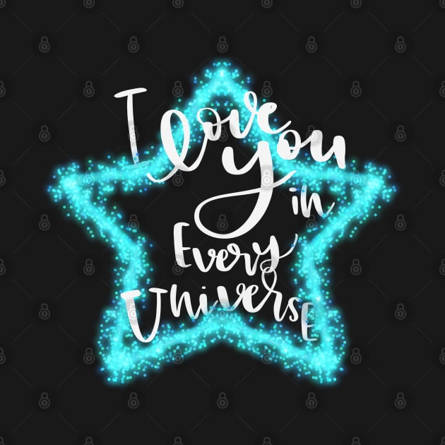 I love you in every universe, neon star, hand lettering sign, inspirational quotes by PrimeStore