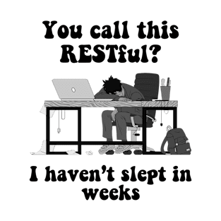 Funny You Call This Restful I Haven't Slept In Weeks T-Shirt