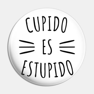 Cupido Es Estupido Funny Spanish Valentine Pin