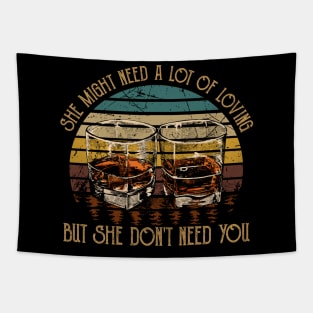 She Might Need A Lot Of Loving But She Don't Need You Quotes Whiskey Cups Tapestry