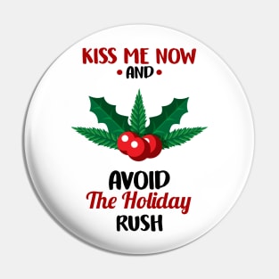 Funny Kiss Me Now and Avoid The Holiday Rush Pin