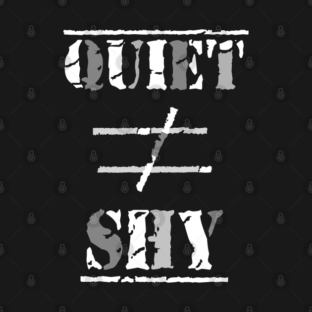 Quiet Does Not Equal Shy. Quote for Calm, Confident Introverts. (White and Gray on Black) by Art By LM Designs 