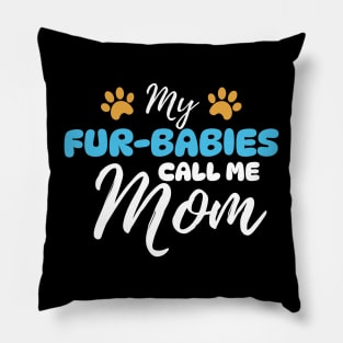 My Fur-Babies Call Me Mom Dog Cat Lover Mother Father Day Pillow