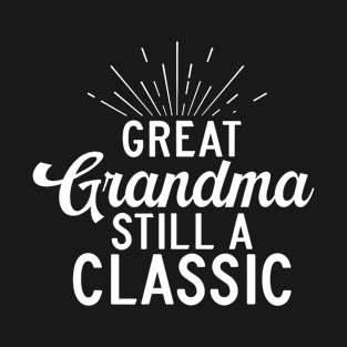 Great Grandma Still A Classic Great Grandma T-Shirt