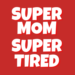 Super Mom Super Tired typography design, Comfort Colors Typography Design, Tired Mother merch, Super Mom design, Gift For Mom, Mothers Day gift T-Shirt