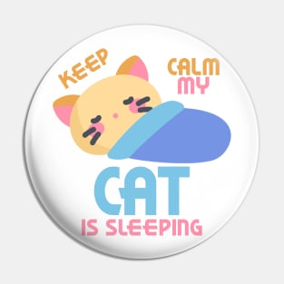 Keep Calm My Cat Is Sleeping Pin