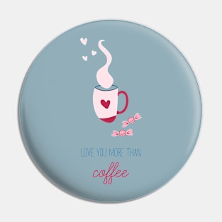 Love you more than coffee Pin