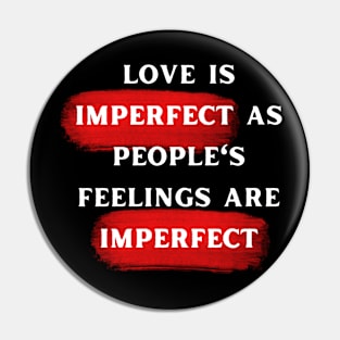 LOVE IS IMPERFECT Pin