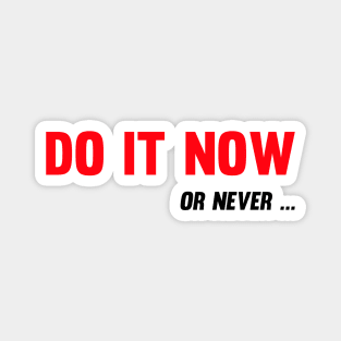 Do It Now. Or Never Magnet