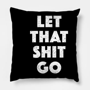 Let That Shit Go (White) Pillow