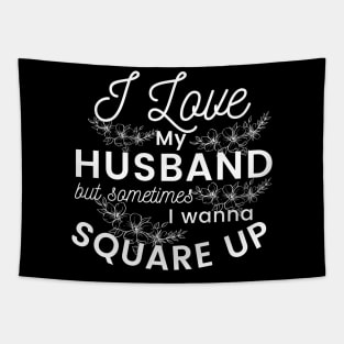 I love my husband but sometimes I just wanna square up, hilarious, sarcastic design Tapestry