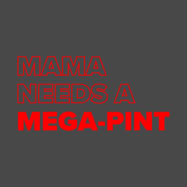 Mama Needs A Mega-pint by Red Wolf Rustics And Outfitters