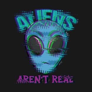 Aliens are not Real T-Shirt