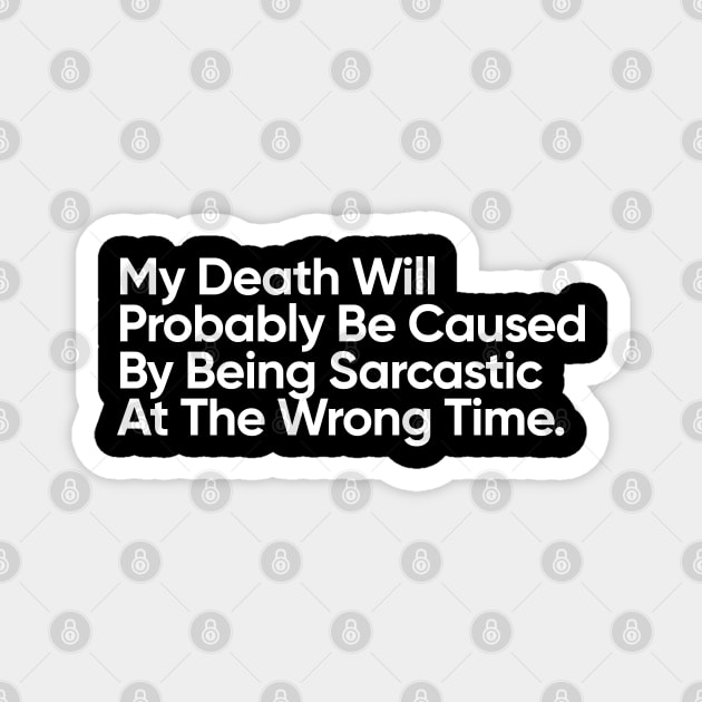 My Death Will Probably Be Caused By Being Sarcastic At The Wrong Time. Magnet by EverGreene