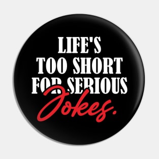 Life's Too Short for Serious Jokes Pin