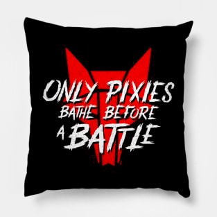 Only Pixies Bathe Before a Battle Pillow