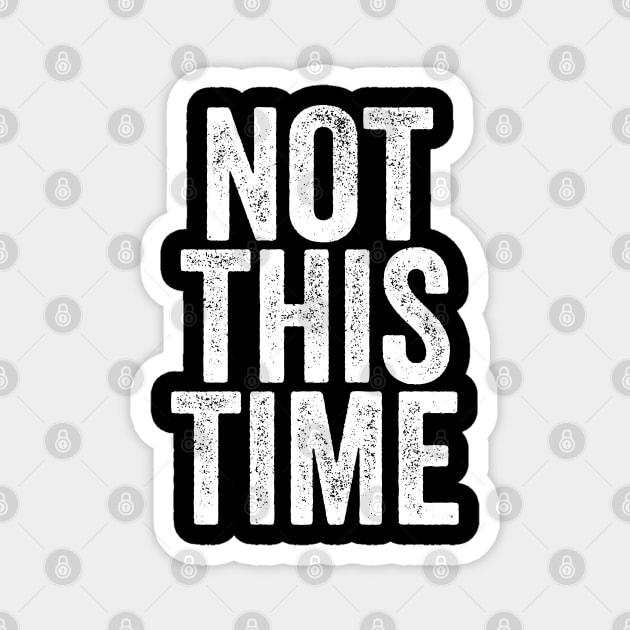 Not This Time Magnet by belownormal