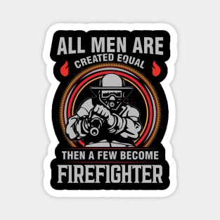 All men are created equal then a few become firefighter Magnet