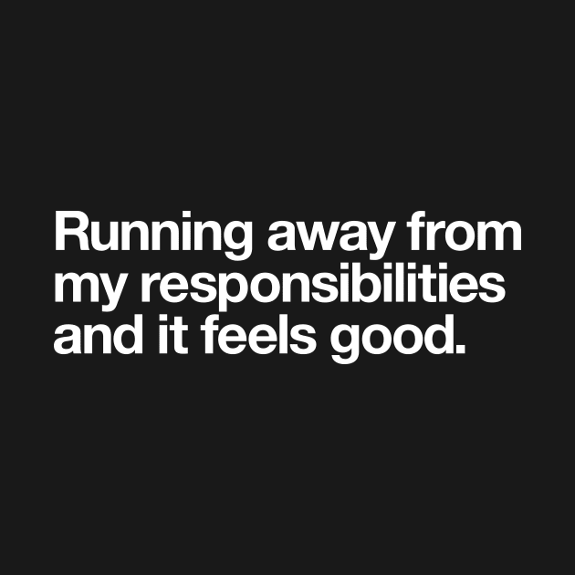 Running away from my responsibilities and it feels good. by Popvetica