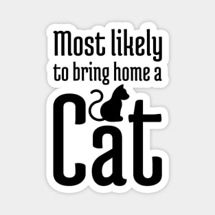 Most Likely to Bring Home a Cat - 1 Magnet