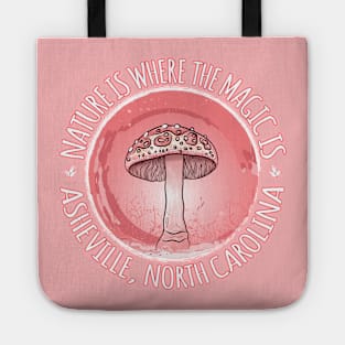 Nature Is Where The Magic Is Asheville, NC - Mushroom - Pink 18 Tote