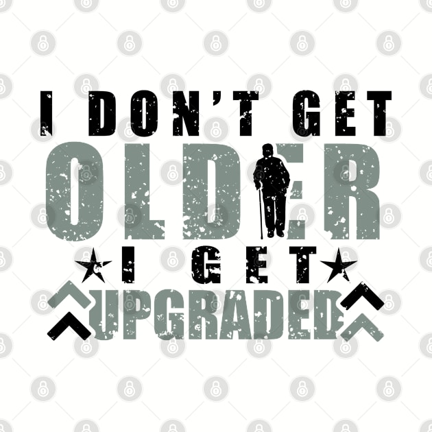 I don't get older I get upgraded life quote by artsytee