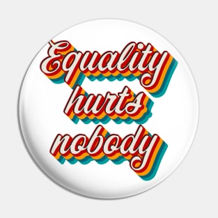 Equality Hurts Nobody Pin