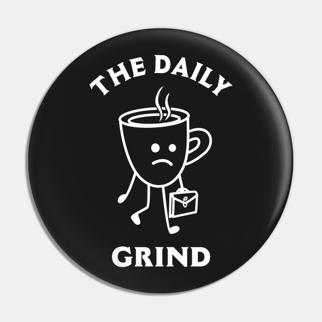 The Daily Grind Pin by dumbshirts