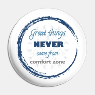 Great Things Never Come from Comfort Zone Design Pin