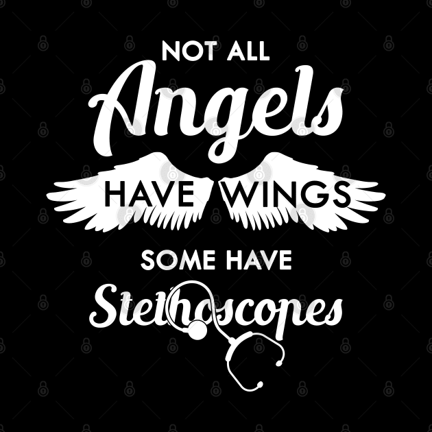 Nurse - Not all angels have wings some have stethoscopes by KC Happy Shop