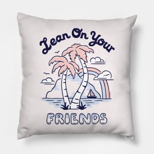 Lean On Your Friends Pillow