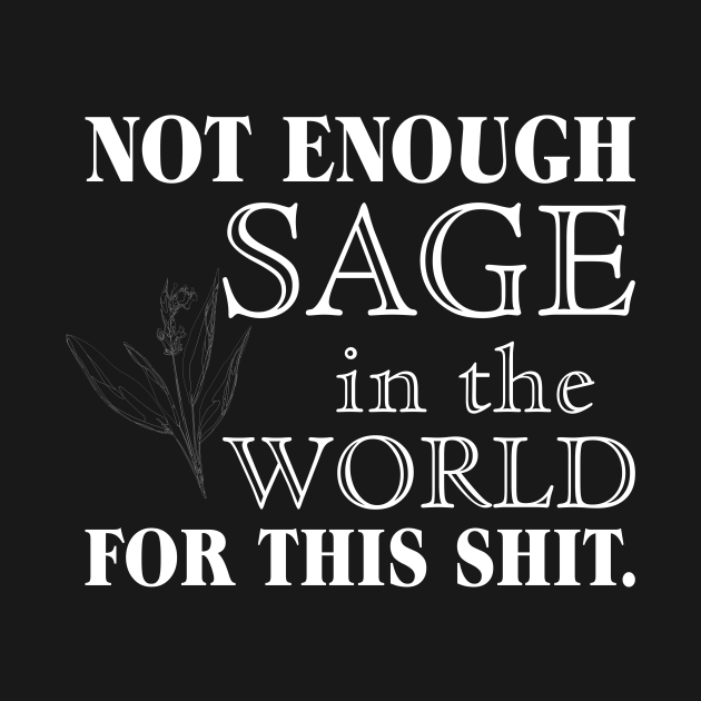 not enough sage in the world for this t shirt