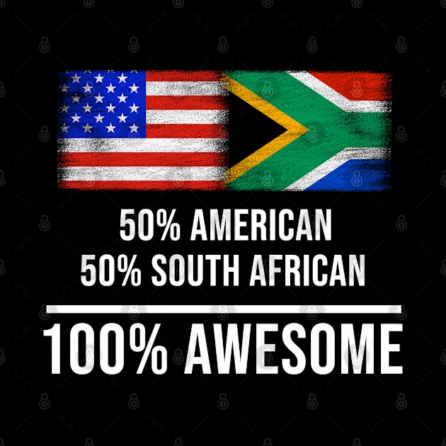 50% American 50% South African 100% Awesome - Gift for South African Heritage From South Africa by Country Flags