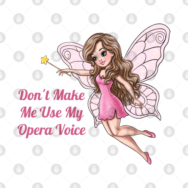 Don't Make Me Use My Opera Voice Fairy by AGirlWithGoals