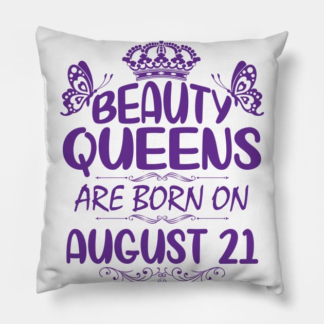 Beauty Queens Are Born On August 21 Happy Birthday To Me You Nana Mommy Aunt Sister Cousin Daughter Pillow by Cowan79