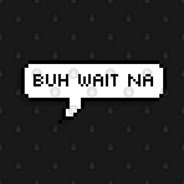 Buh Wait Nah - Trini Chat by Trinidad Slang Clothing