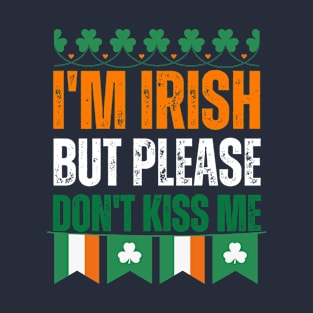 I'm Irish But Please Don't Kiss Me Funny St Patricks Day Party T-Shirt