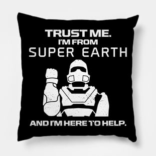 Trust Me, I'm from Super Earth Pillow