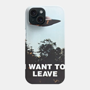 I Want To Leave Phone Case