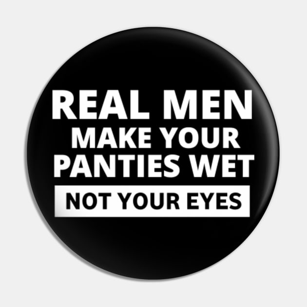 Real Men Make Your Panties Wet Not Your Eyes Funny Sweatshirt