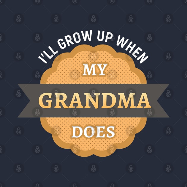 I’ll grow up when my grandma does by Gold Wings Tees