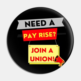 NEED A PAYRISE? JOIN A UNION Pin