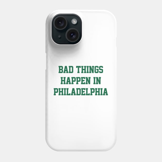 Bad Things Happen In Philadelphia - White/Kelly Phone Case by KFig21