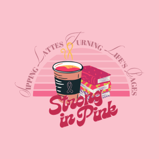 Coffee and reading - Strong in pink sipping lattes turning life's pages pink ribbon breast cancer survivor awareness pinktober T-Shirt